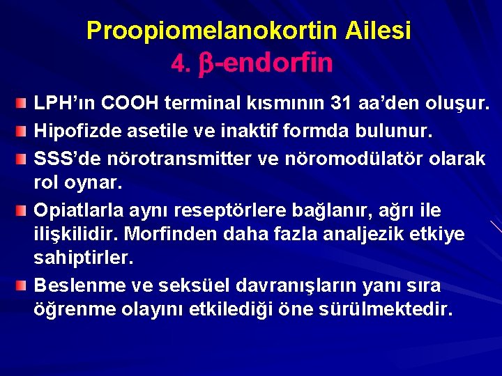 Proopiomelanokortin Ailesi 4. -endorfin LPH’ın COOH terminal kısmının 31 aa’den oluşur. Hipofizde asetile ve