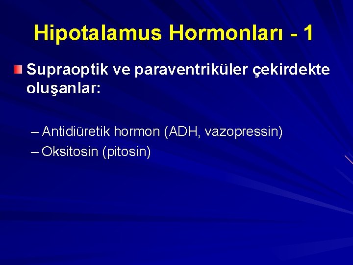 Hipotalamus Hormonları - 1 Supraoptik ve paraventriküler çekirdekte oluşanlar: – Antidiüretik hormon (ADH, vazopressin)