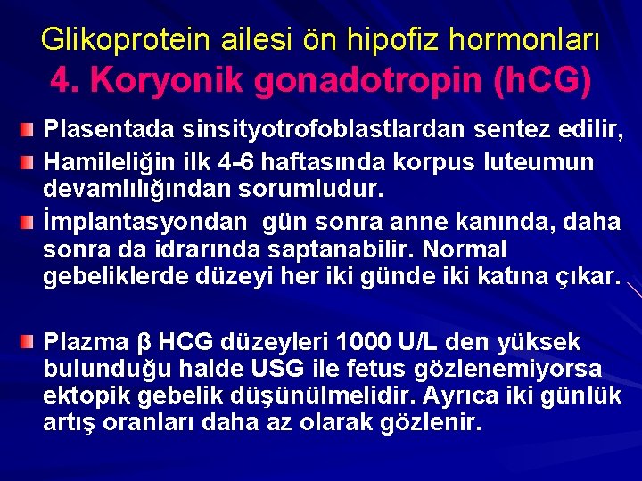 Glikoprotein ailesi ön hipofiz hormonları 4. Koryonik gonadotropin (h. CG) Plasentada sinsityotrofoblastlardan sentez edilir,