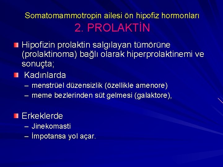 Somatomammotropin ailesi ön hipofiz hormonları 2. PROLAKTİN Hipofizin prolaktin salgılayan tümörüne (prolaktinoma) bağlı olarak