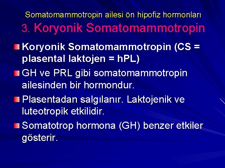 Somatomammotropin ailesi ön hipofiz hormonları 3. Koryonik Somatomammotropin (CS = plasental laktojen = h.