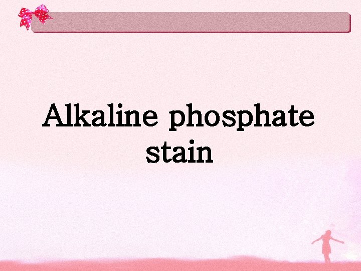 Alkaline phosphate stain Alkaline phosphate stain