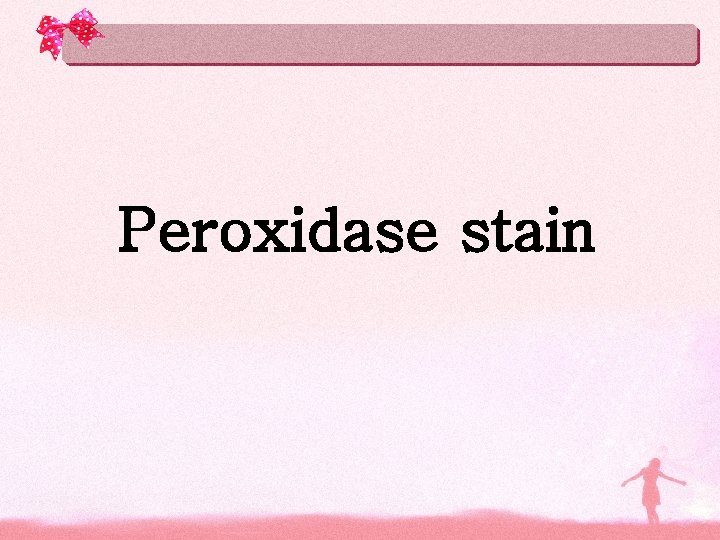 Peroxidase stain 