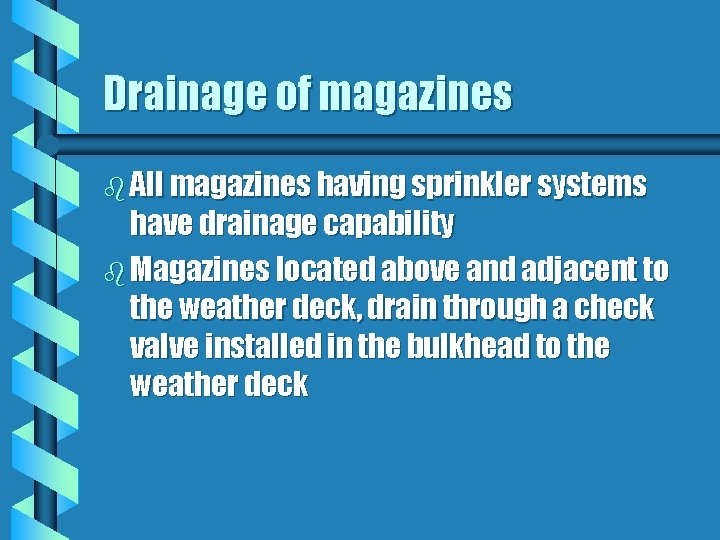 Drainage of magazines b All magazines having sprinkler systems have drainage capability b Magazines