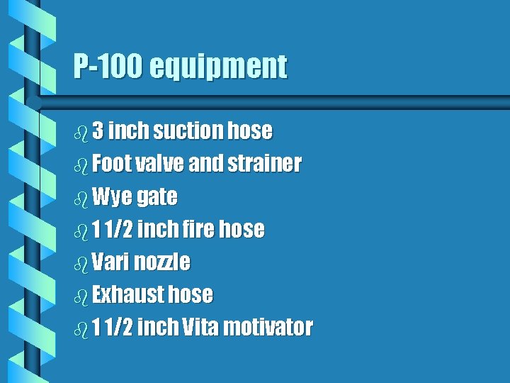 P-100 equipment b 3 inch suction hose b Foot valve and strainer b Wye
