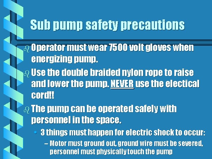 Sub pump safety precautions b Operator must wear 7500 volt gloves when energizing pump.