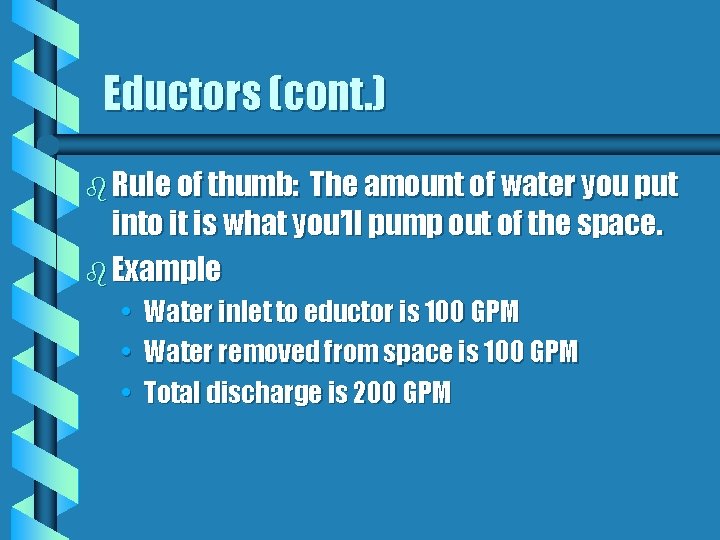 Eductors (cont. ) b Rule of thumb: The amount of water you put into