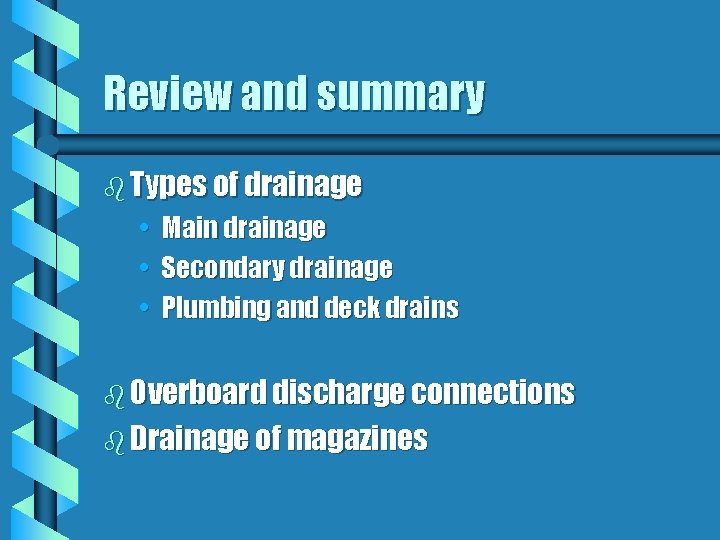 Review and summary b Types of drainage • Main drainage • Secondary drainage •