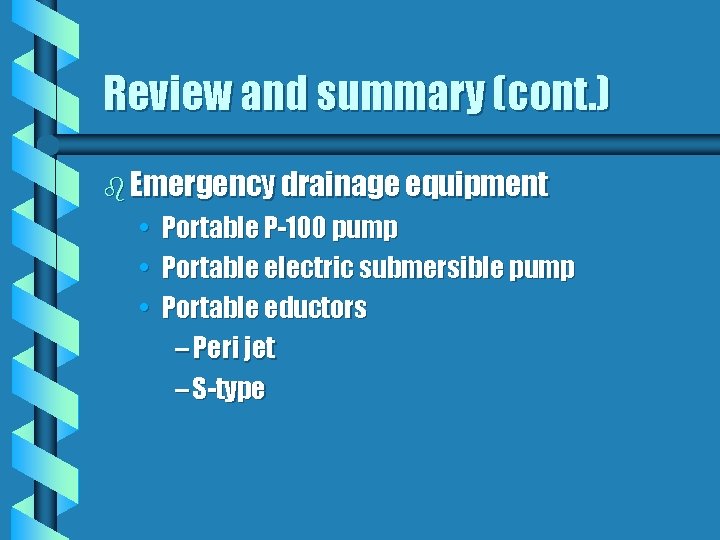 Review and summary (cont. ) b Emergency drainage equipment • Portable P-100 pump •