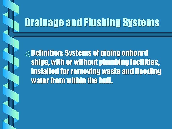Drainage and Flushing Systems b Definition: Systems of piping onboard ships, with or without