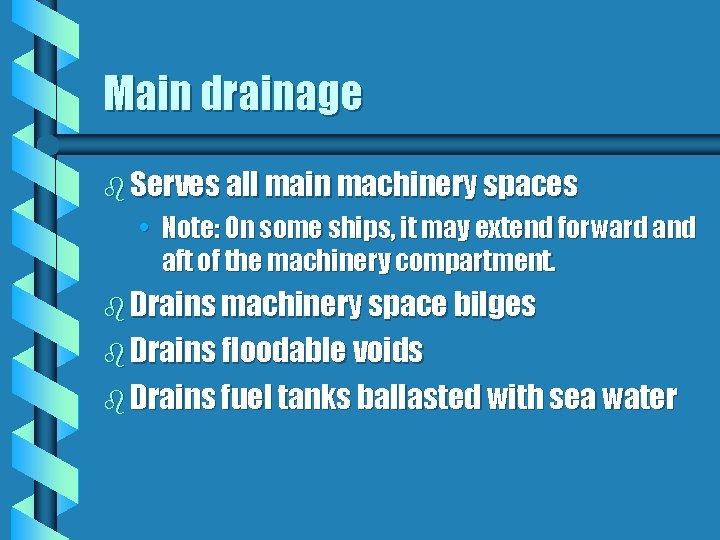 Main drainage b Serves all main machinery spaces • Note: On some ships, it