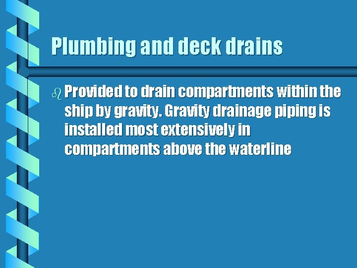 Plumbing and deck drains b Provided to drain compartments within the ship by gravity.