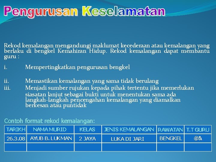 Rekod kemalangan mengandungi maklumat kecederaan atau kemalangan yang berlaku di bengkel Kemahiran Hidup. Rekod