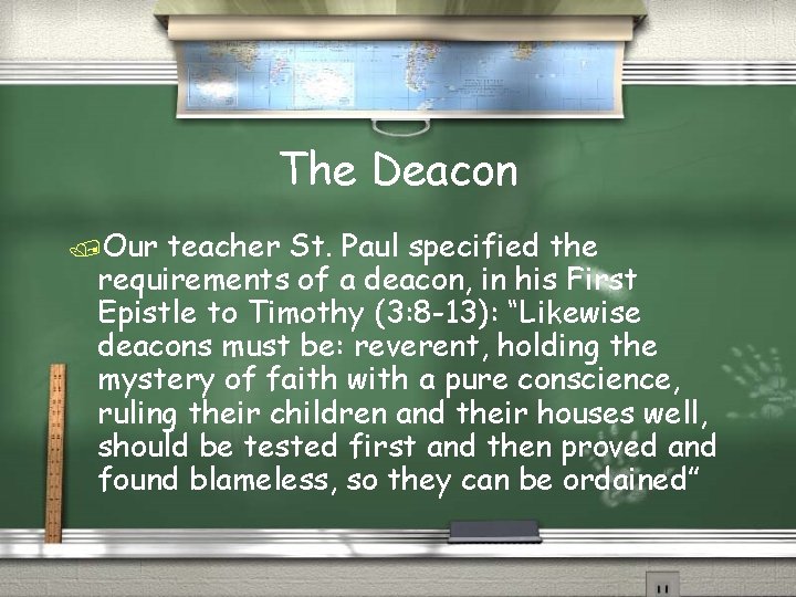 The Deacon /Our teacher St. Paul specified the requirements of a deacon, in his
