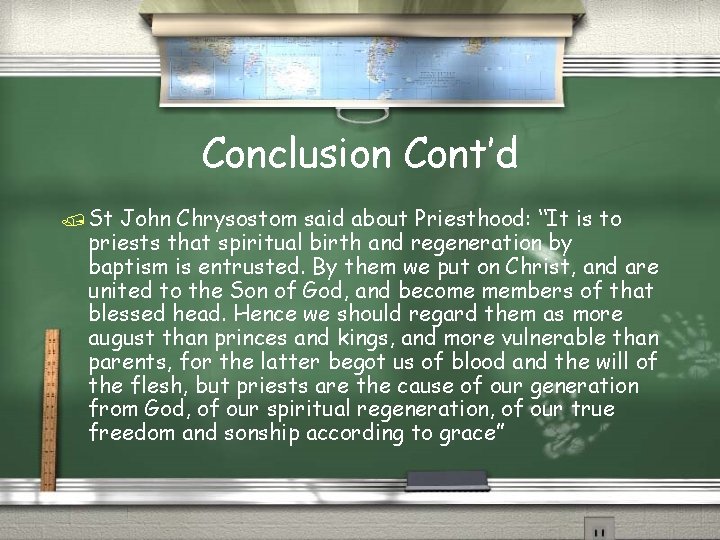 Conclusion Cont’d / St John Chrysostom said about Priesthood: “It is to priests that