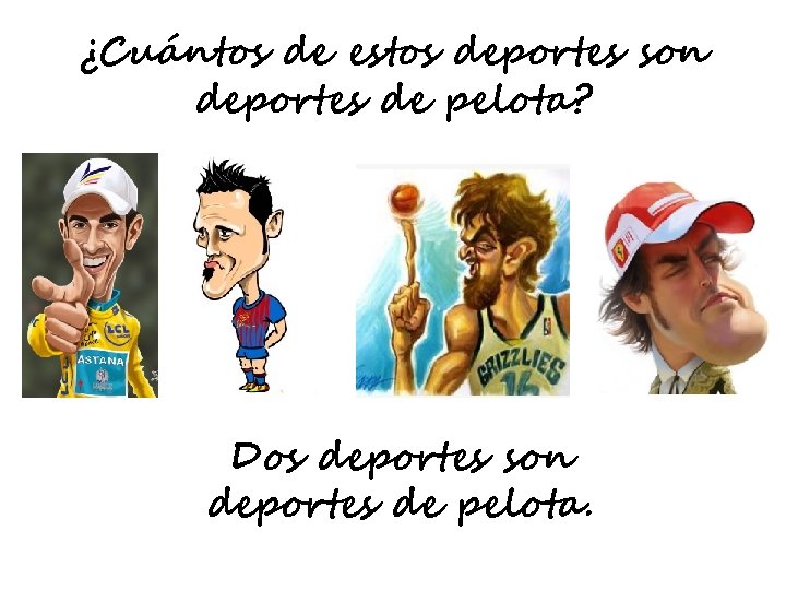 ¿Cuántos de estos deportes son deportes de pelota? Dos deportes son deportes de pelota.