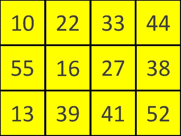 10 22 33 44 55 16 27 38 13 39 41 52 