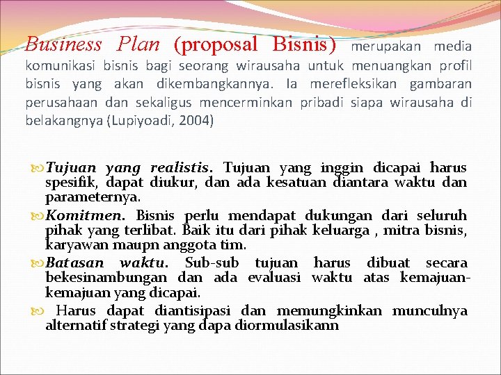 Business Plan (proposal Bisnis) merupakan media komunikasi bisnis bagi seorang wirausaha untuk menuangkan profil