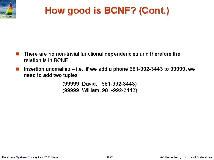 How good is BCNF? (Cont. ) n There are no non-trivial functional dependencies and
