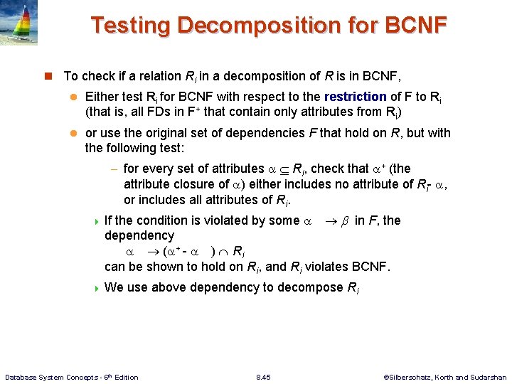 Testing Decomposition for BCNF n To check if a relation Ri in a decomposition