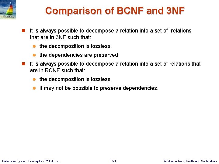 Comparison of BCNF and 3 NF n It is always possible to decompose a