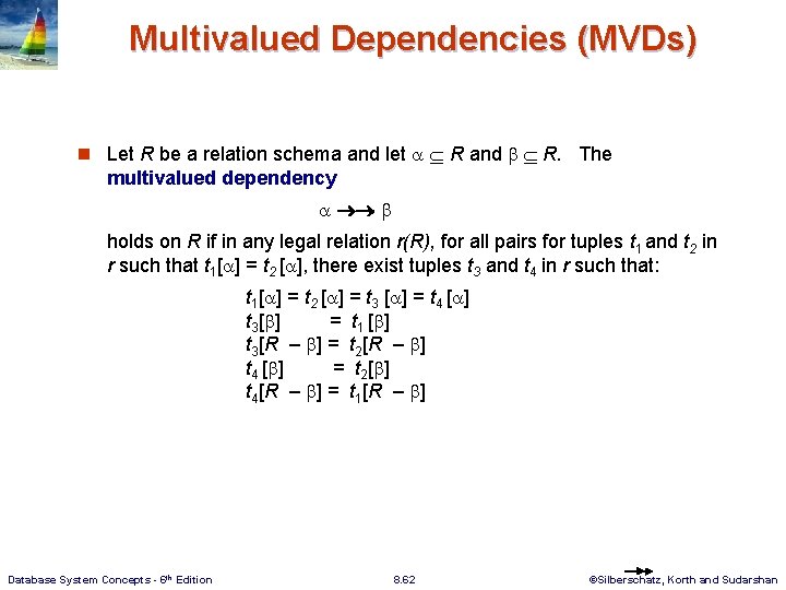 Multivalued Dependencies (MVDs) n Let R be a relation schema and let R and