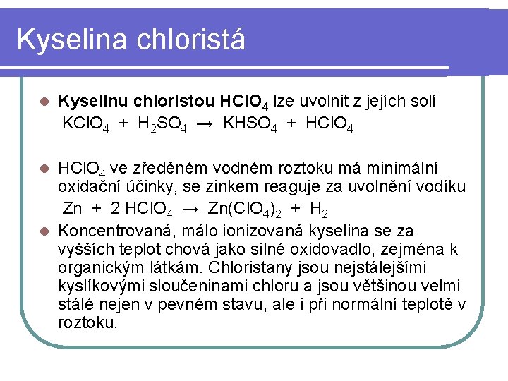 Kyselina chloristá Kyselinu chloristou HCl. O 4 lze uvolnit z jejích solí KCl. O