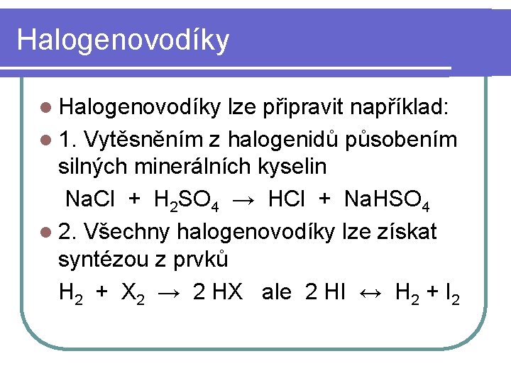 Halogenovodíky lze připravit například: l 1. Vytěsněním z halogenidů působením silných minerálních kyselin Na.