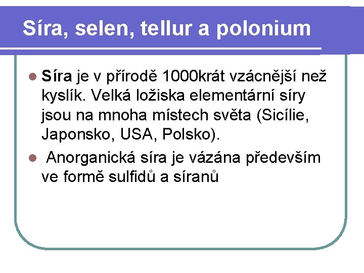 Síra, selen, tellur a polonium l Síra je v přírodě 1000 krát vzácnější než