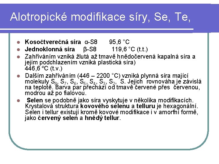 Alotropické modifikace síry, Se, Te, Kosočtverečná síra α-S 8 95, 6 °C Jednoklonná síra