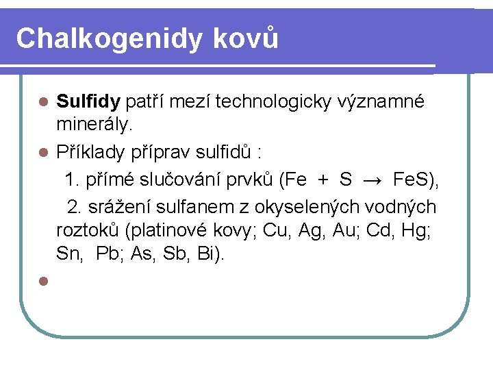 Chalkogenidy kovů Sulfidy patří mezí technologicky významné minerály. l Příklady příprav sulfidů : 1.