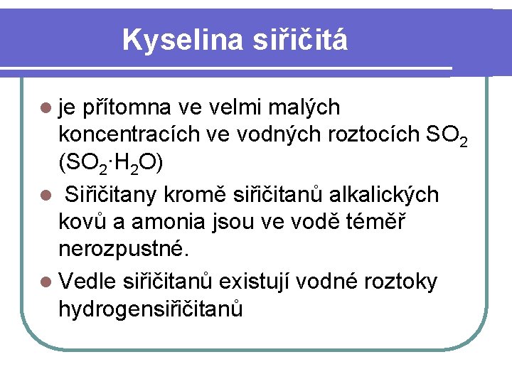 Kyselina siřičitá l je přítomna ve velmi malých koncentracích ve vodných roztocích SO 2