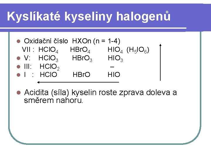Kyslíkaté kyseliny halogenů Oxidační číslo HXOn (n = 1 -4) VII : HCl. O
