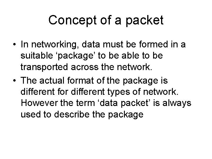 Concept of a packet • In networking, data must be formed in a suitable