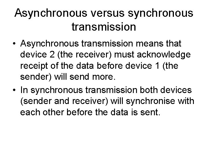 Asynchronous versus synchronous transmission • Asynchronous transmission means that device 2 (the receiver) must
