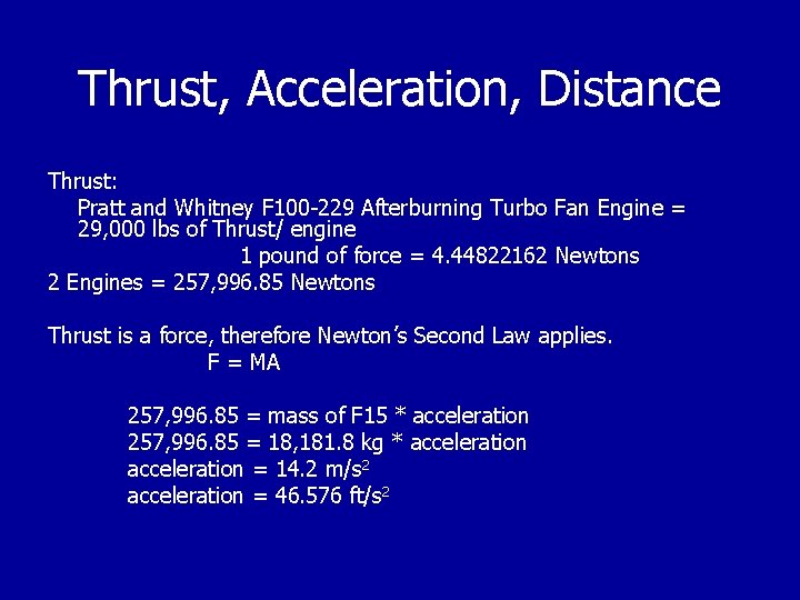 Thrust, Acceleration, Distance Thrust: Pratt and Whitney F 100 -229 Afterburning Turbo Fan Engine