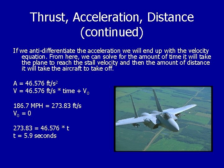 Thrust, Acceleration, Distance (continued) If we anti-differentiate the acceleration we will end up with