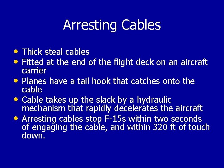 Arresting Cables • Thick steal cables • Fitted at the end of the flight