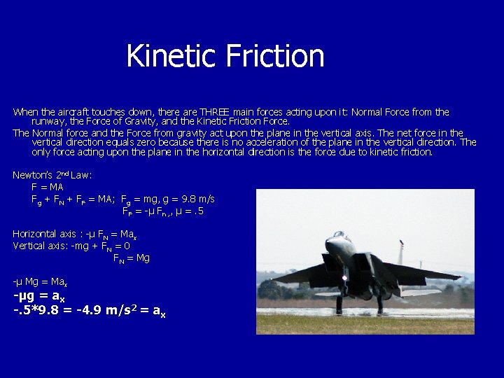 Kinetic Friction When the aircraft touches down, there are THREE main forces acting upon