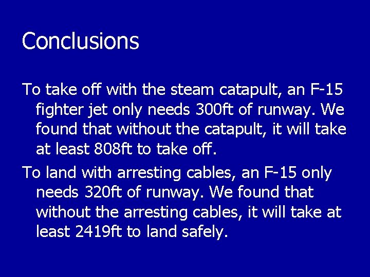 Conclusions To take off with the steam catapult, an F-15 fighter jet only needs