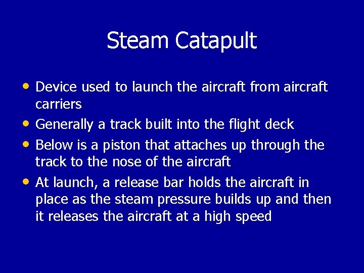 Steam Catapult • Device used to launch the aircraft from aircraft • • •