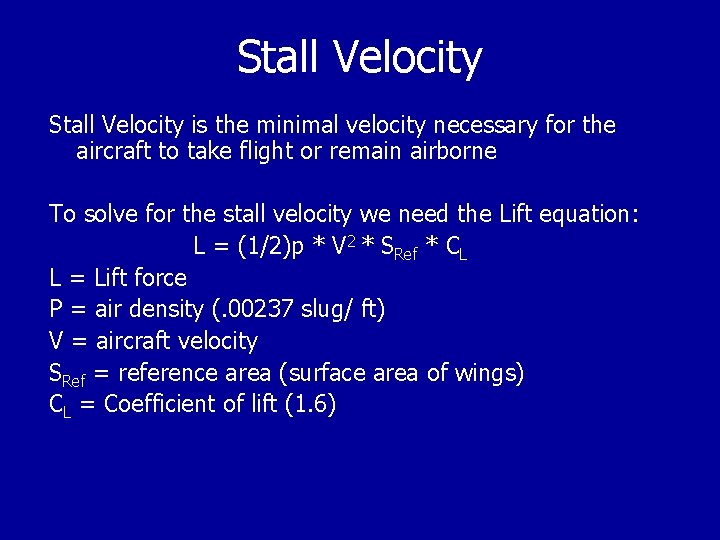 Stall Velocity is the minimal velocity necessary for the aircraft to take flight or