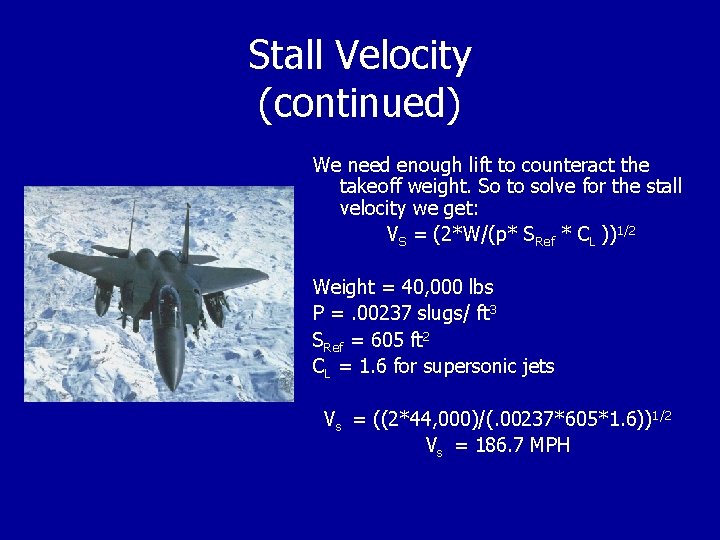Stall Velocity (continued) We need enough lift to counteract the takeoff weight. So to