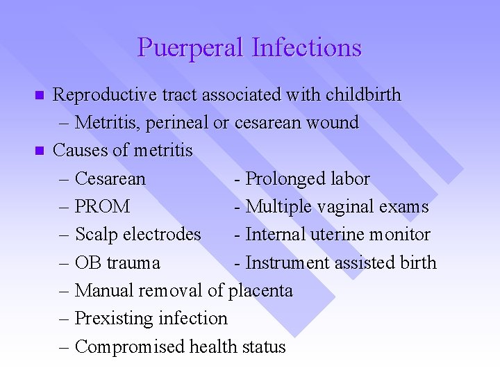 Puerperal Infections n n Reproductive tract associated with childbirth – Metritis, perineal or cesarean