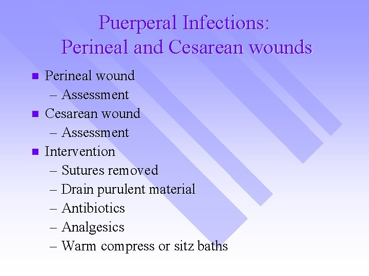 Puerperal Infections: Perineal and Cesarean wounds n n n Perineal wound – Assessment Cesarean