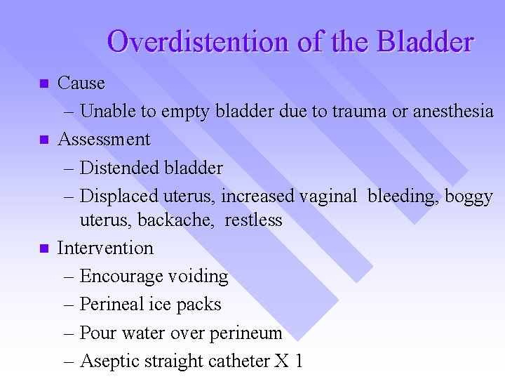 Overdistention of the Bladder n n n Cause – Unable to empty bladder due