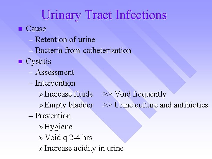 Urinary Tract Infections n n Cause – Retention of urine – Bacteria from catheterization