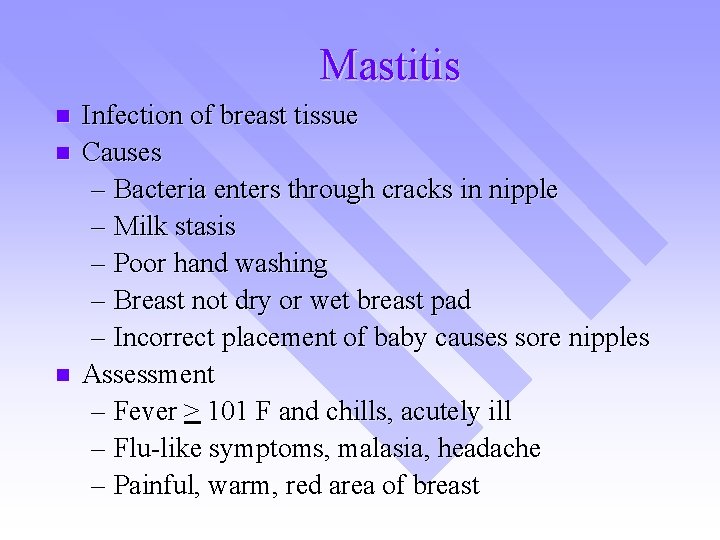 Mastitis n n n Infection of breast tissue Causes – Bacteria enters through cracks