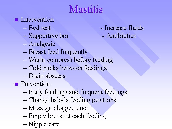 Mastitis n n Intervention – Bed rest - Increase fluids – Supportive bra -