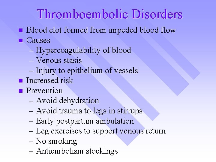 Thromboembolic Disorders n n Blood clot formed from impeded blood flow Causes – Hypercoagulability